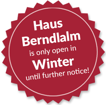 Haus Berndlalm is only open in winter until further notice!